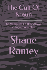 Cult Of Kraun: The Vampires Of Blackflower Village, Book One