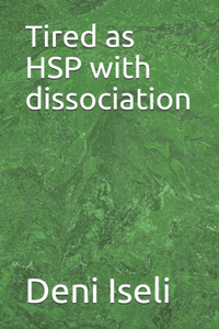Tired as HSP with dissociation