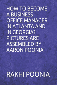 How to Become a Business Office Manager in Atlanta and in Georgia? Pictures Are Assembled by Aaron Poonia