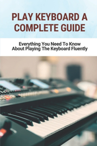 Play Keyboard A Complete Guide