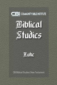 Book of Luke: CBI Biblical Studies New Testament