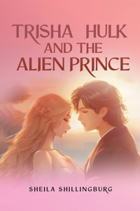 Trisha, Hulk, and the Alien Prince