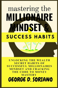 Mastering The Millionaire Mindset And Success Habits