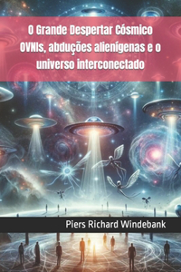 O Grande Despertar Cósmico OVNIs, abduções alienígenas e o universo interconectado