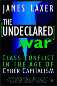 The Undeclared War: Class Conflict In The Age Of Cyber Capitalism