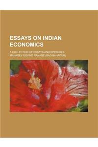 Essays on Indian Economics; A Collection of Essays and Speeches
