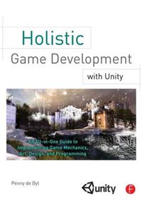 Holistic Game Development with Unity: An All-In-One Guide to Implementing Game Mechanics, Art, Design, and Programming