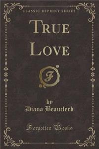 True Love (Classic Reprint)