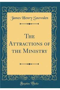 The Attractions of the Ministry (Classic Reprint)
