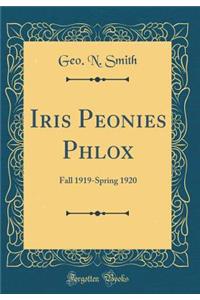 Iris Peonies Phlox: Fall 1919-Spring 1920 (Classic Reprint)