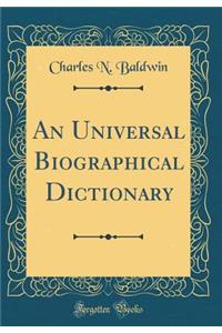 An Universal Biographical Dictionary (Classic Reprint)