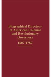 Biographical Directory of American Colonial and Revolutionary Governors, 1607-1789