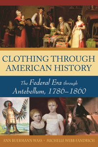 Clothing Through American History: The Federal Era Through Antebellum, 1786-1860