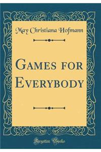 Games for Everybody (Classic Reprint)