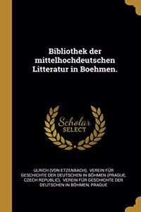 Bibliothek der mittelhochdeutschen Litteratur in Boehmen.