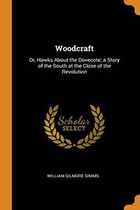 WOODCRAFT: OR, HAWKS ABOUT THE DOVECOTE;