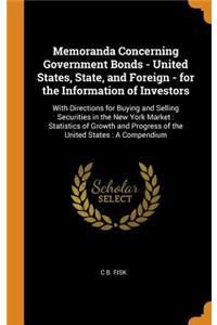 Memoranda Concerning Government Bonds - United States, State, and Foreign - for the Information of Investors