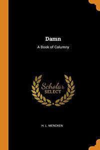 DAMN: A BOOK OF CALUMNY