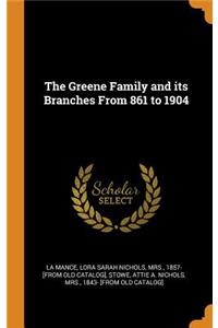 The Greene Family and Its Branches from 861 to 1904