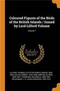 Coloured Figures of the Birds of the British Islands / Issued by Lord Lilford Volume; Volume 7