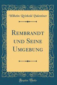 Rembrandt und Seine Umgebung (Classic Reprint)
