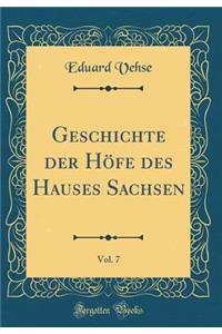 Geschichte Der HÃ¶fe Des Hauses Sachsen, Vol. 7 (Classic Reprint)