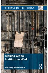 Making Global Institutions Work