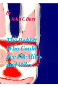 The Rabbit Who Could See For Miles and Miles.