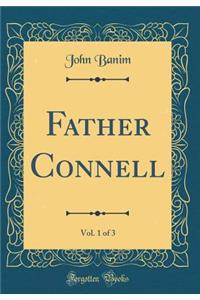 Father Connell, Vol. 1 of 3 (Classic Reprint)
