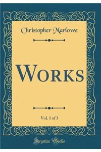 Works, Vol. 1 of 3 (Classic Reprint)