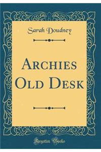 Archies Old Desk (Classic Reprint)