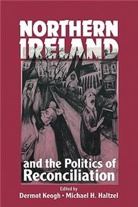 Northern Ireland and the Politics of Reconciliation