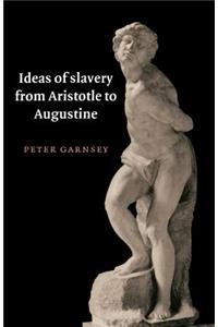 Ideas of Slavery from Aristotle to Augustine