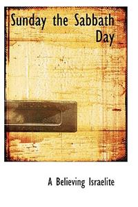 Sunday the Sabbath Day