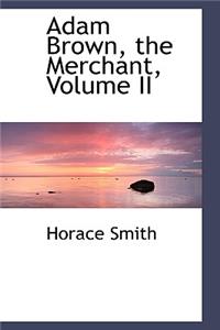 Adam Brown, the Merchant, Volume II