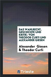 Das Wahlrecht, Geschichte und Kritik: Von Theodor Curti und Alexander Giesen