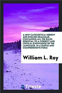 A New Catechetical Hebrew and English Grammar