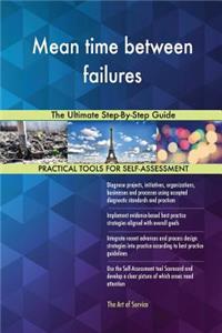 Mean time between failures The Ultimate Step-By-Step Guide