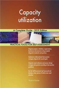 Capacity utilization A Complete Guide - 2019 Edition