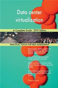 Data center virtualization A Complete Guide - 2019 Edition