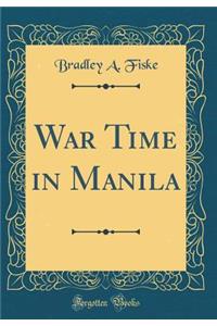 War Time in Manila (Classic Reprint)