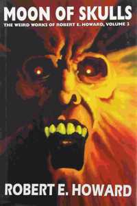 Robert E. Howard's Weird Works Volume 2: Moon of Skulls