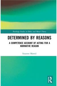 Determined by Reasons: A Competence Account of Acting for a Normative Reason