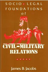 Socio-Legal Foundations of Civil-Military Relations