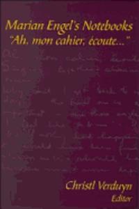 Marian Engel's Notebooks: "ah, Mon Cahier, Ã?coute..."