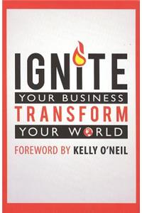 Ignite Your Business, Transform Your World