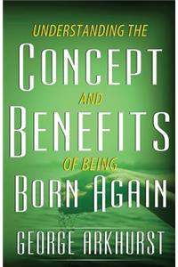 Understanding the Concepts and Benefit of being Born again