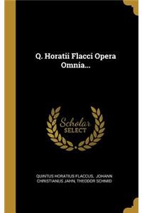 Q. Horatii Flacci Opera Omnia...
