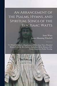 Arrangement of the Psalms, Hymns, and Spiritual Songs of the Rev. Isaac Watts