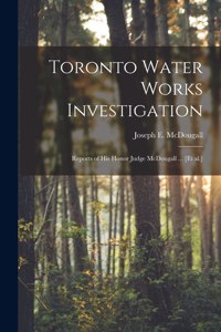 Toronto Water Works Investigation [microform]